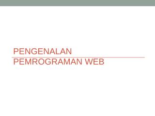 PL - Materi 2 - Pengenalan Pemrograman Web.ppt